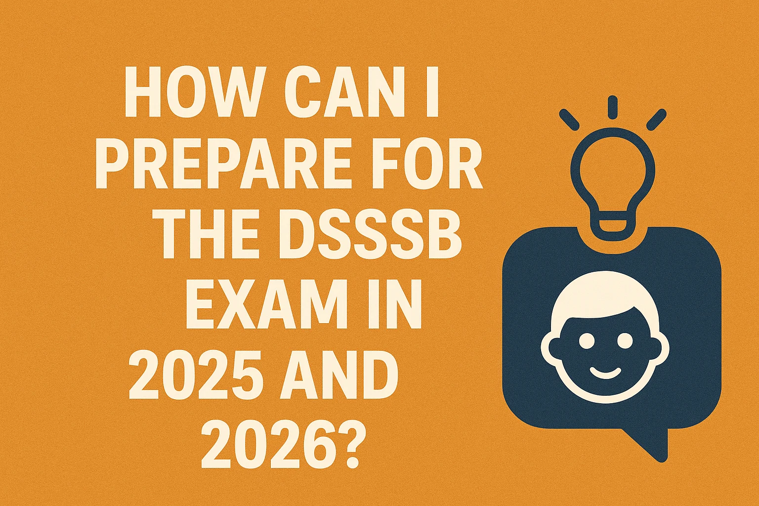 How Can I Prepare for the DSSSB Exam in 2025 and 2026?